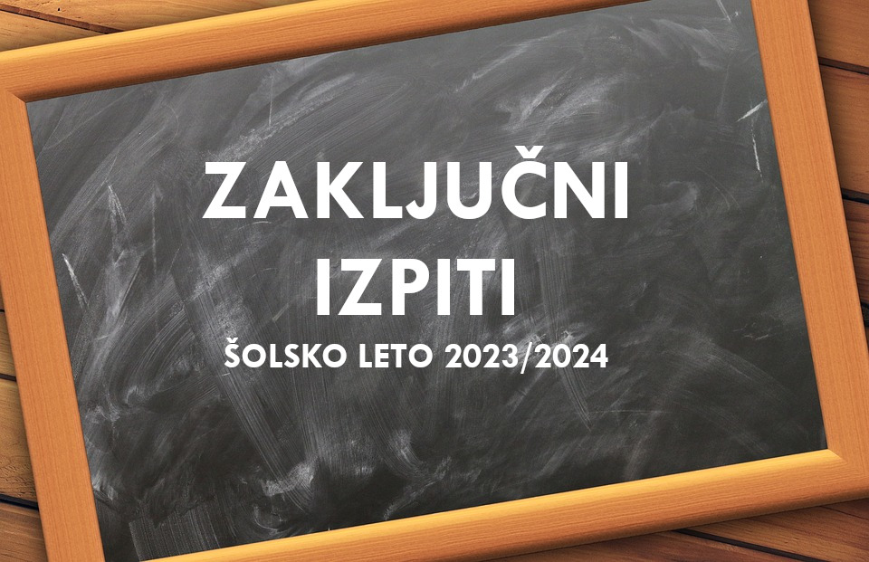 Obvestilo o zaključnih izpitih v šolskem letu 2023/2024.